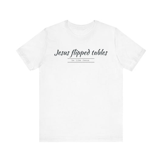 Jesus Flipped Tables Unisex Tee, Funny Christian Shirt, Faith-Based Gift, Casual Wear, Great for Church Events, Unique Gift Idea