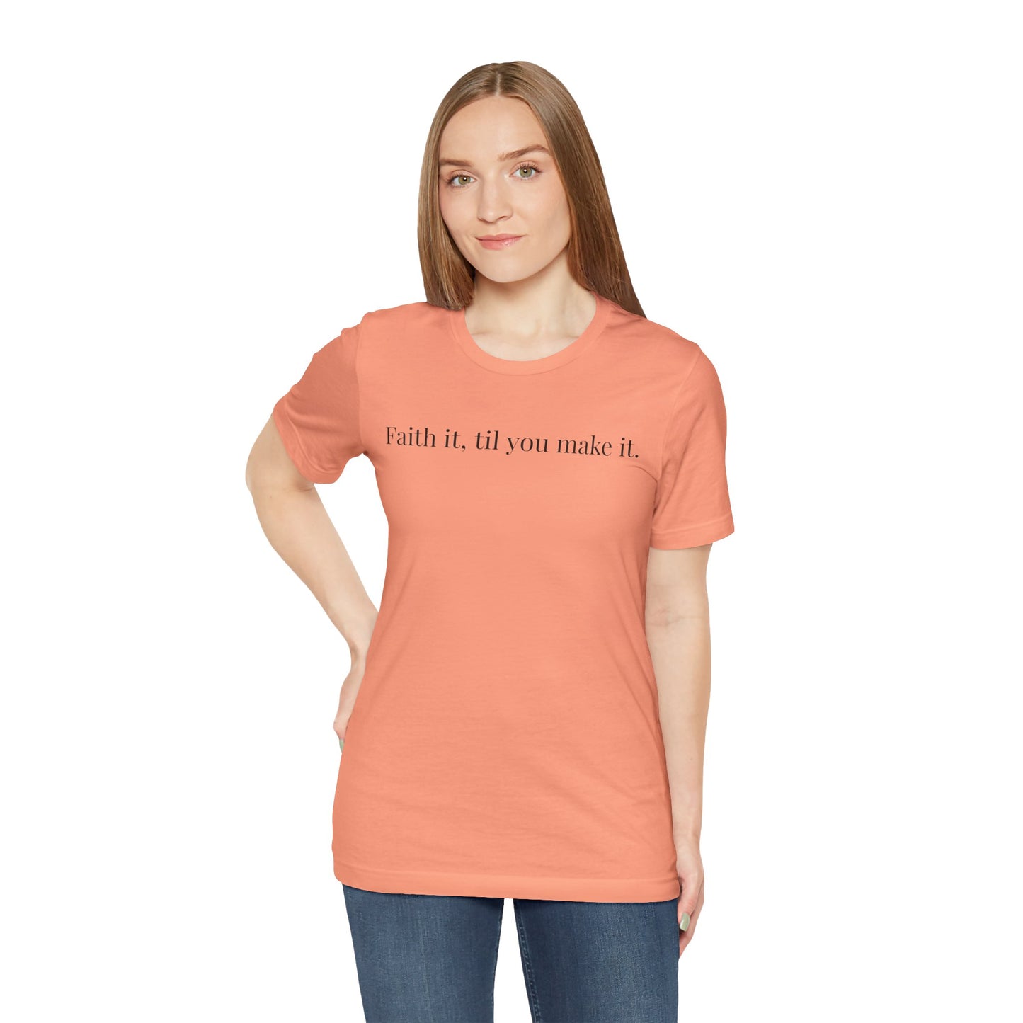 Faith It, Til You Make It Unisex Tee | Inspirational T-Shirt for Motivation, Relaxed Style, Gift for Friends, Everyday Wear