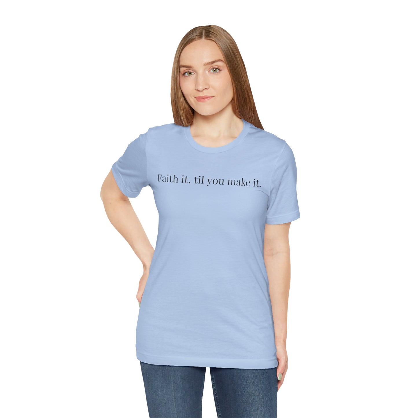 Faith It, Til You Make It Unisex Tee | Inspirational T-Shirt for Motivation, Relaxed Style, Gift for Friends, Everyday Wear