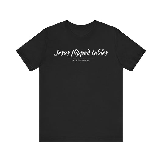Jesus Flipped Tables Unisex Tee, Funny Christian Shirt, Faith-Based Gift, Casual Wear, Great for Church Events, Unique Gift Idea