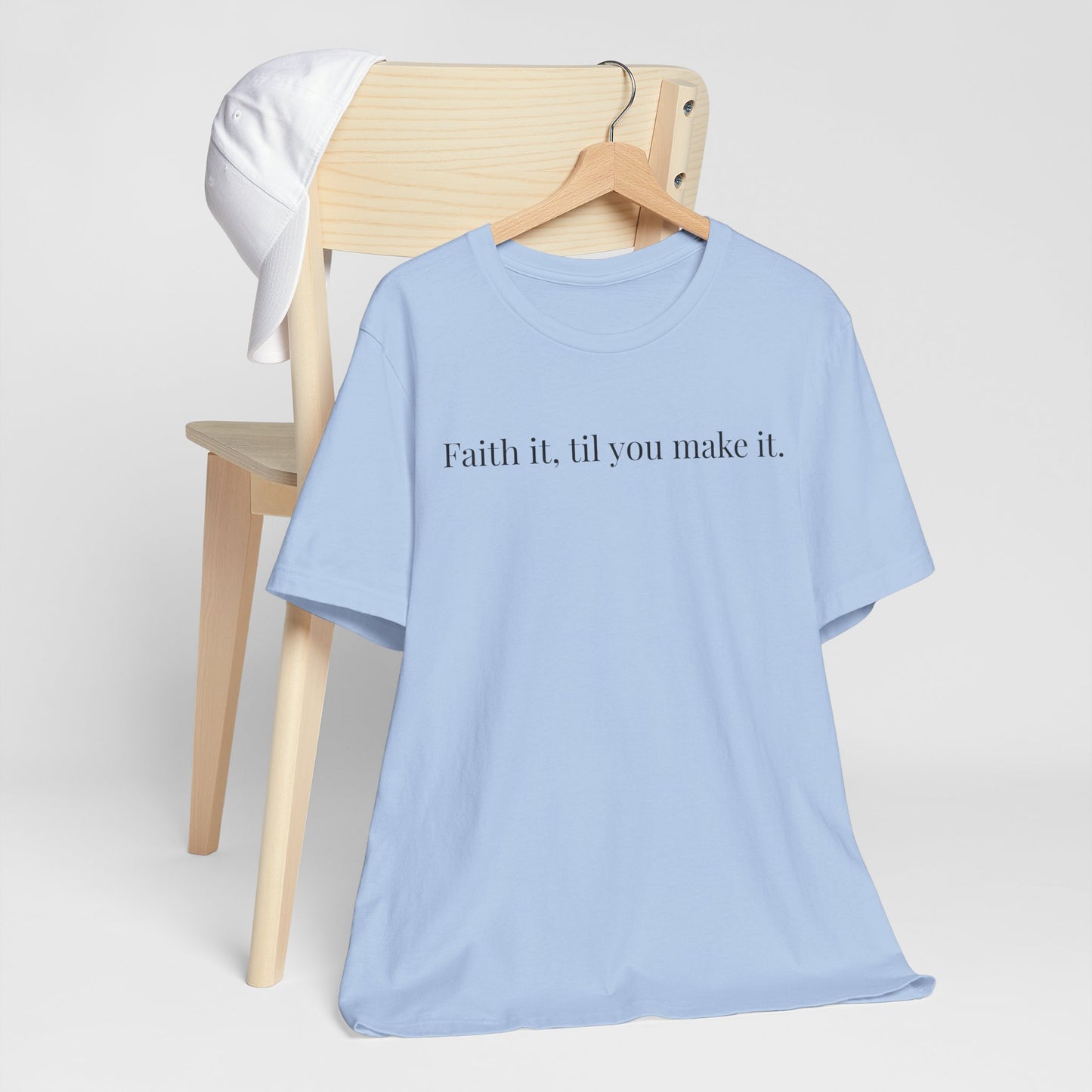 Faith It, Til You Make It Unisex Tee | Inspirational T-Shirt for Motivation, Relaxed Style, Gift for Friends, Everyday Wear